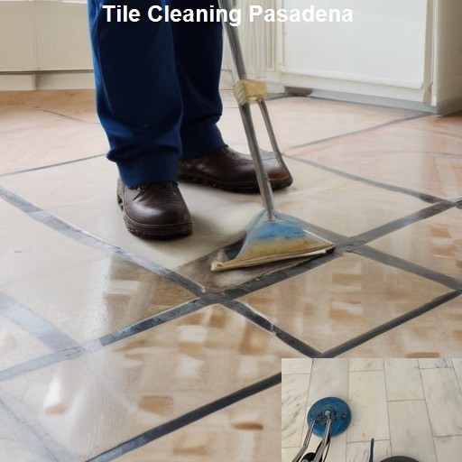 Why Choose Our Pasadena Tile Cleaning Experts - Precision Tile & Grout Cleaning Pasadena